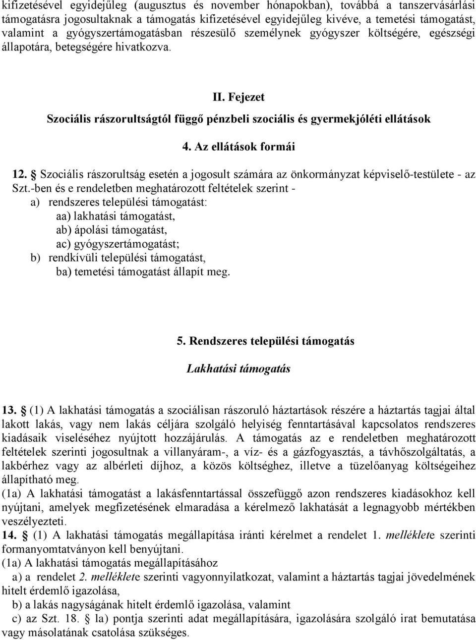 Fejezet Szociális rászorultságtól függő pénzbeli szociális és gyermekjóléti ellátások 4. Az ellátások formái 12.