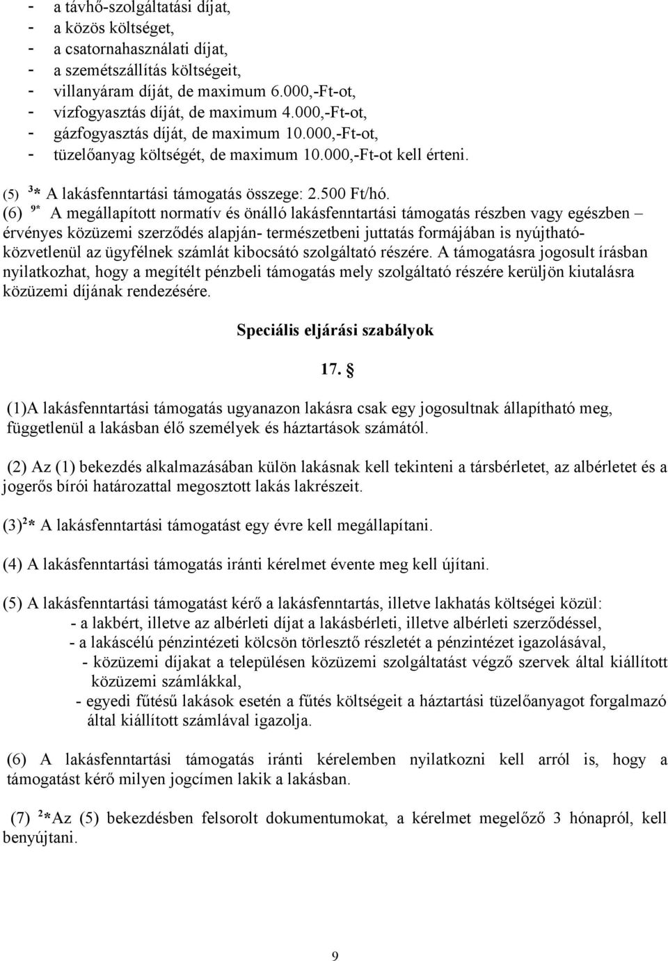 (6) 9* A megállapított normatív és önálló lakásfenntartási támogatás részben vagy egészben érvényes közüzemi szerződés alapján- természetbeni juttatás formájában is nyújthatóközvetlenül az ügyfélnek