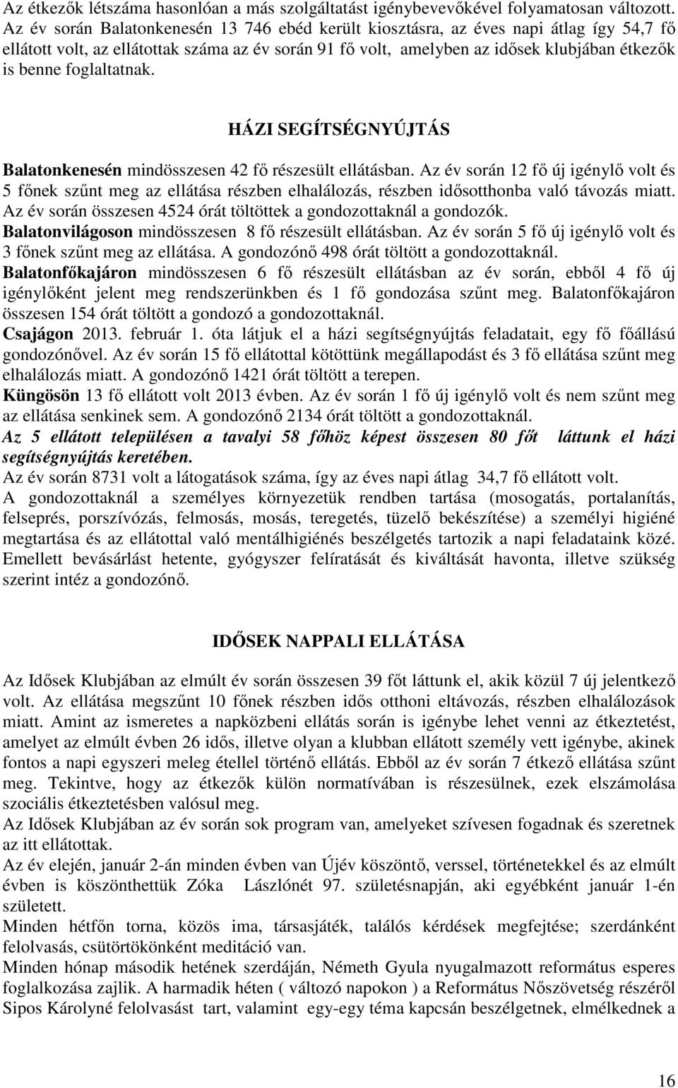 foglaltatnak. HÁZI SEGÍTSÉGNYÚJTÁS Balatonkenesén mindösszesen 42 fő részesült ellátásban.