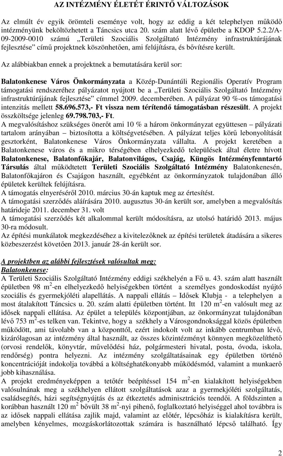 Az alábbiakban ennek a projektnek a bemutatására kerül sor: Balatonkenese Város Önkormányzata a Közép-Dunántúli Regionális Operatív Program támogatási rendszeréhez pályázatot nyújtott be a Területi