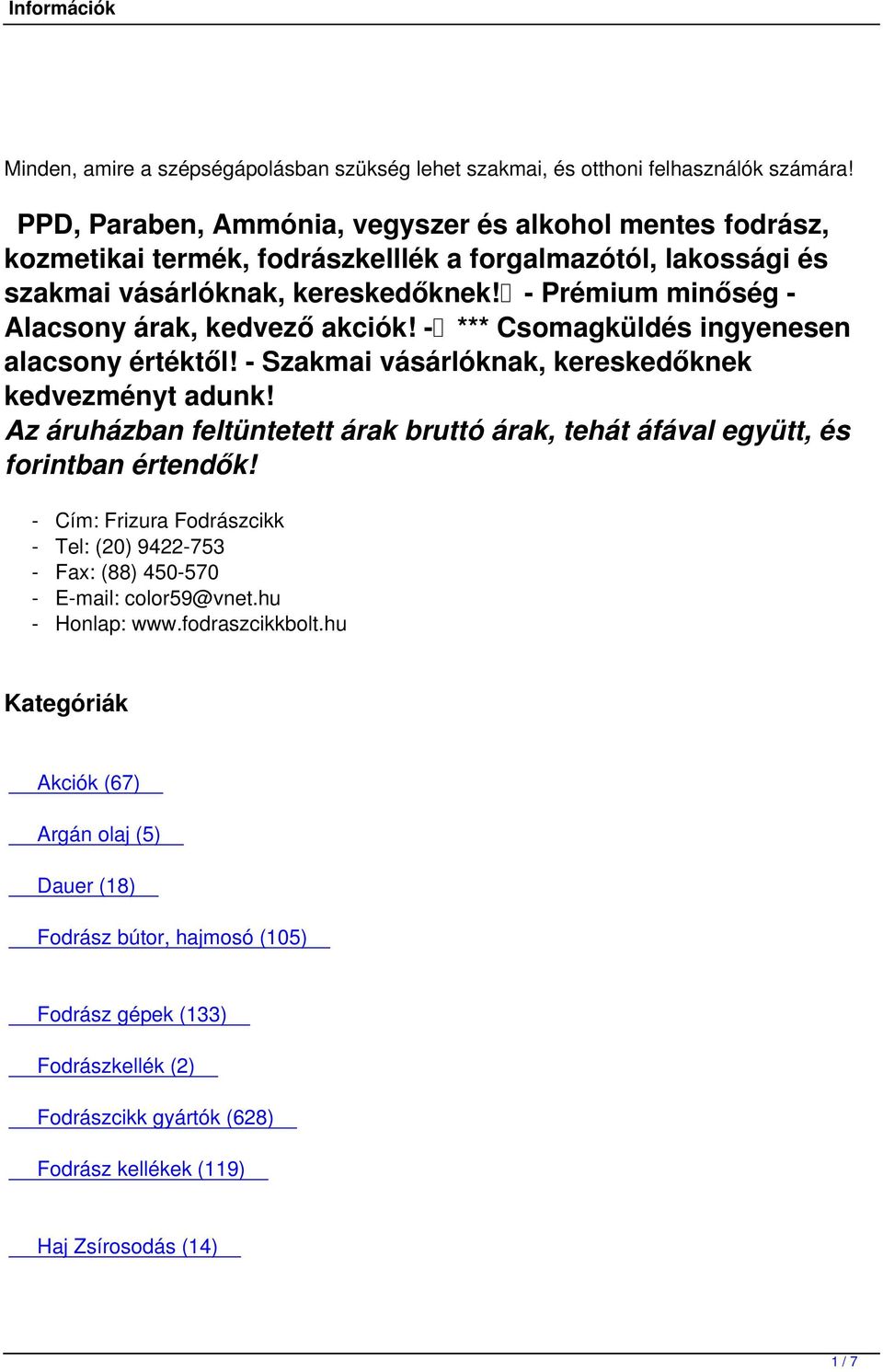 - Prémium minőség - Alacsony árak, kedvező akciók! - *** Csomagküldés ingyenesen alacsony értéktől! - Szakmai vásárlóknak, kereskedőknek kedvezményt adunk!