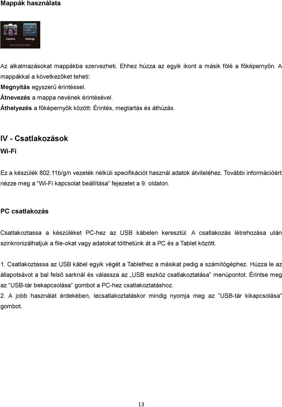 11b/g/n vezeték nélküli specifikációt használ adatok átviteléhez. További információért nézze meg a Wi-Fi kapcsolat beállítása fejezetet a 9. oldalon.