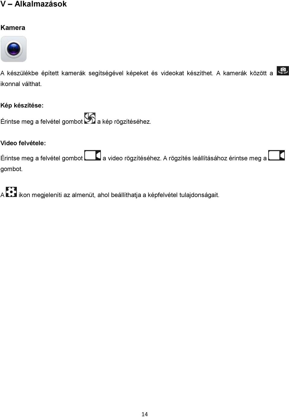 Kép készítése: Érintse meg a felvétel gombot a kép rögzítéséhez.