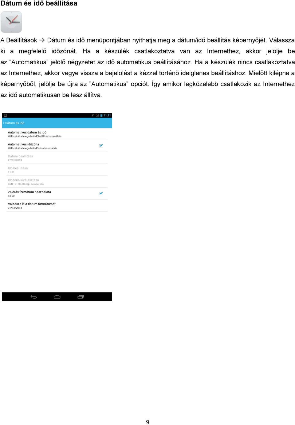 Ha a készülék csatlakoztatva van az Internethez, akkor jelölje be az Automatikus jelölő négyzetet az idő automatikus beállításához.