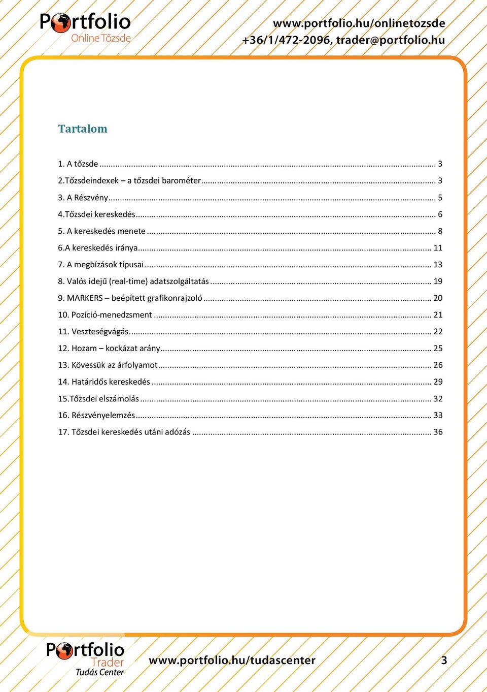 MARKERS beépített grafikonrajzoló... 20 10. Pozíció-menedzsment... 21 11. Veszteségvágás... 22 12. Hozam kockázat arány... 25 13.