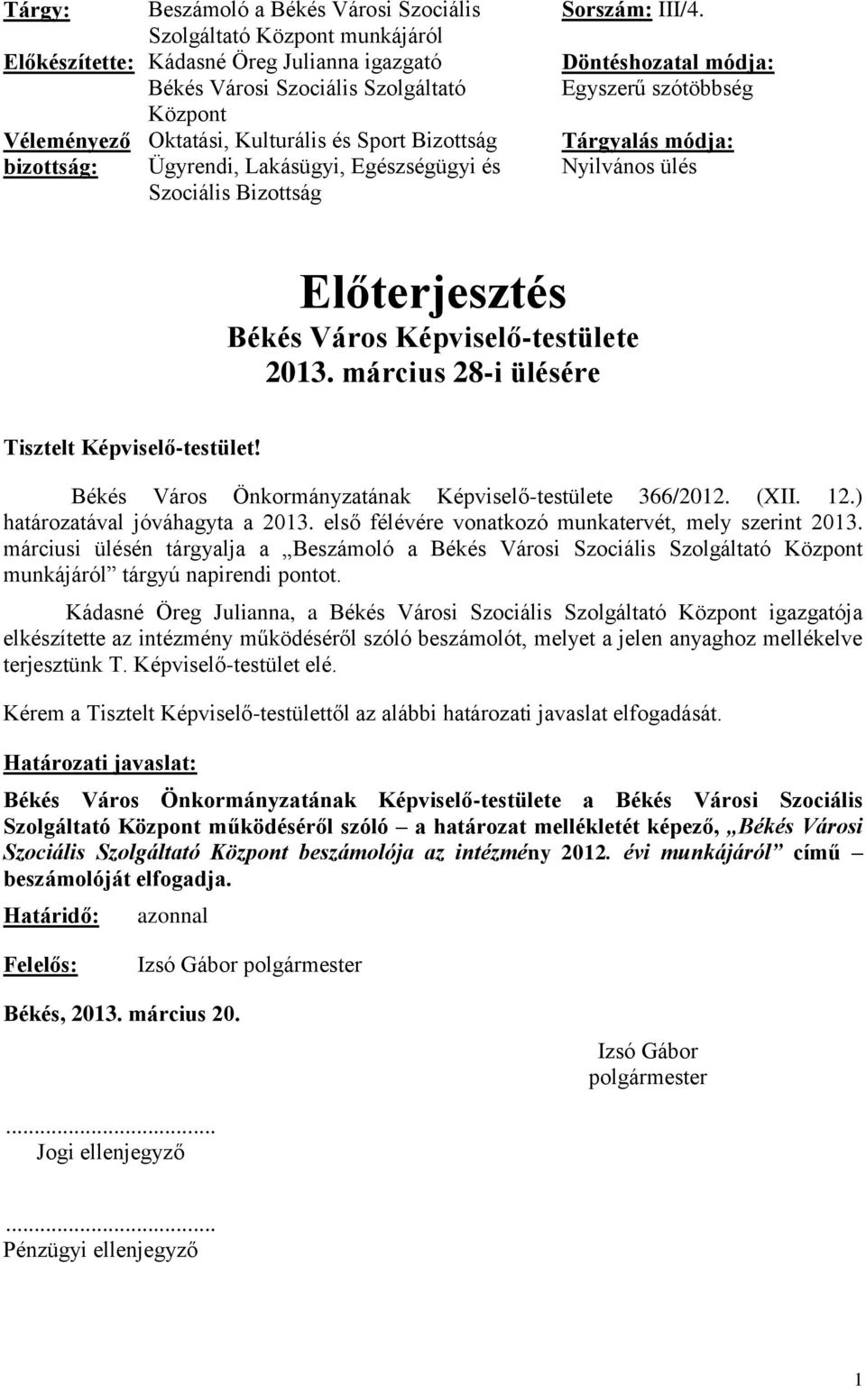 Döntéshozatal módja: Egyszerű szótöbbség Tárgyalás módja: Nyilvános ülés Előterjesztés Békés Város Képviselő-testülete 2013. március 28-i ülésére Tisztelt Képviselő-testület!