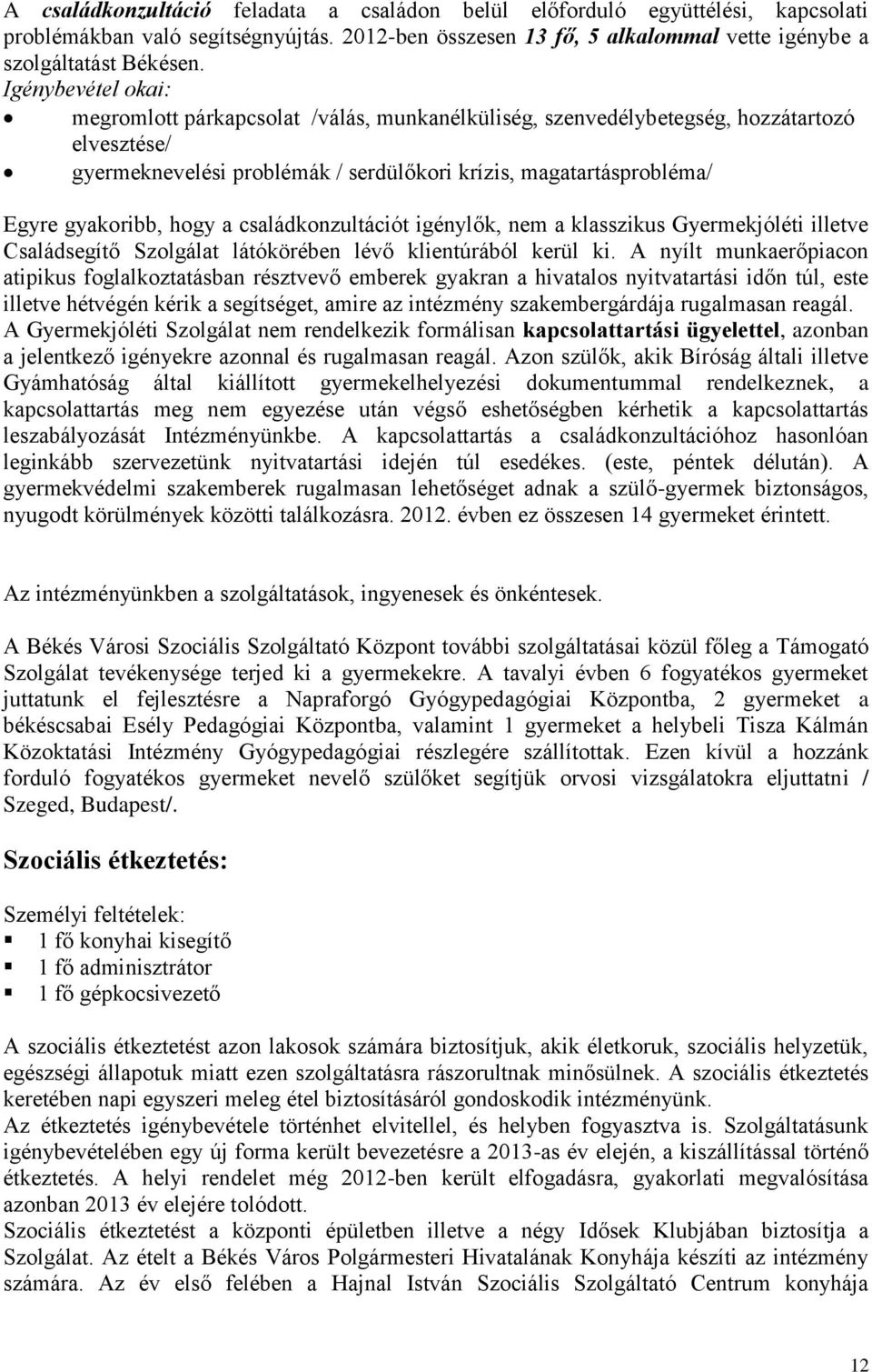 hogy a családkonzultációt igénylők, nem a klasszikus Gyermekjóléti illetve Családsegítő Szolgálat látókörében lévő klientúrából kerül ki.