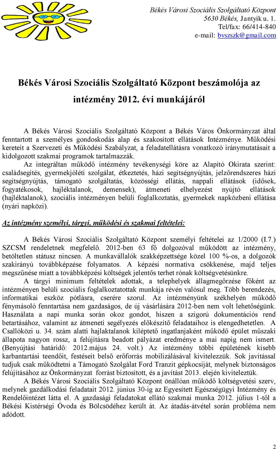 Működési kereteit a Szervezeti és Működési Szabályzat, a feladatellátásra vonatkozó iránymutatásait a kidolgozott szakmai programok tartalmazzák.