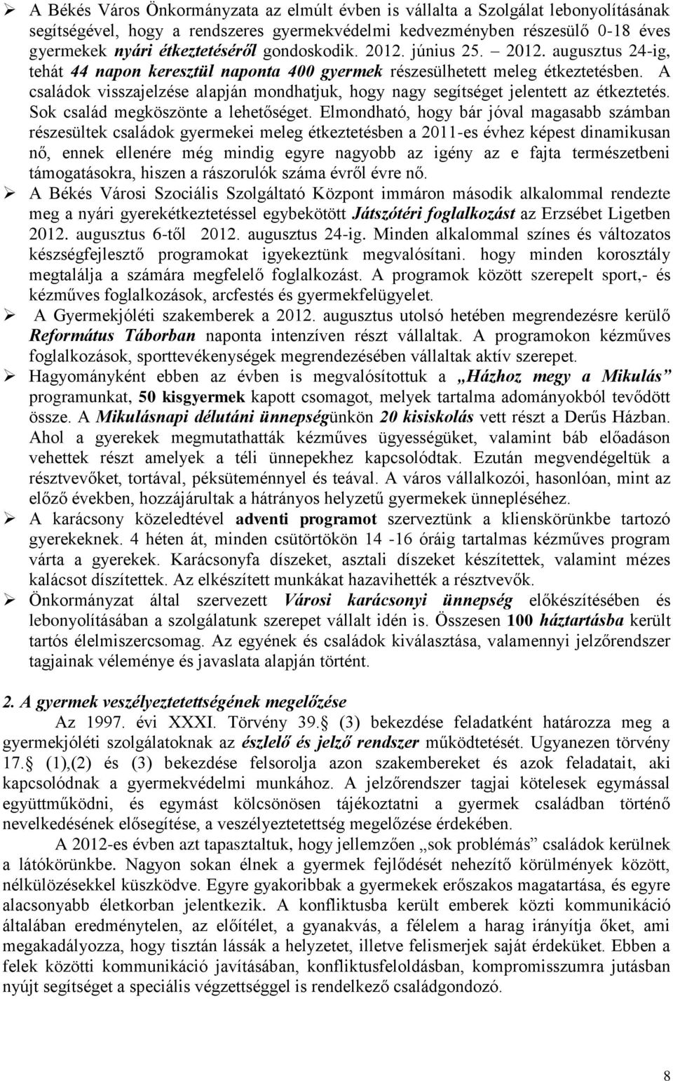 A családok visszajelzése alapján mondhatjuk, hogy nagy segítséget jelentett az étkeztetés. Sok család megköszönte a lehetőséget.