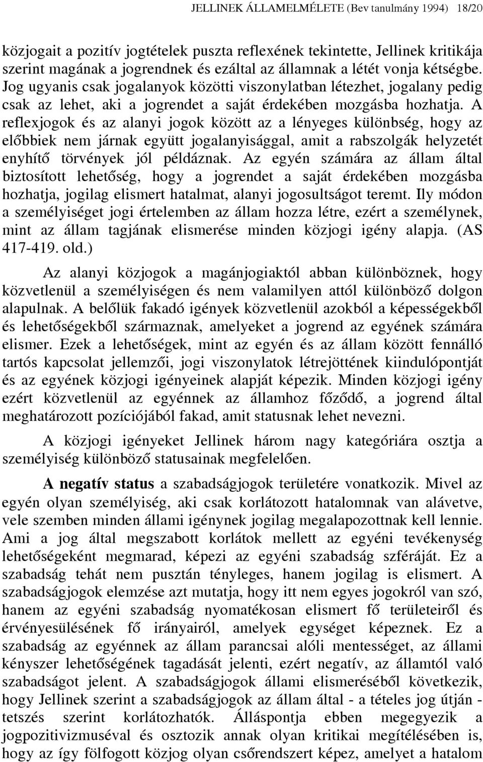 A reflexjogok és az alanyi jogok között az a lényeges különbség, hogy az előbbiek nem járnak együtt jogalanyisággal, amit a rabszolgák helyzetét enyhítő törvények jól példáznak.