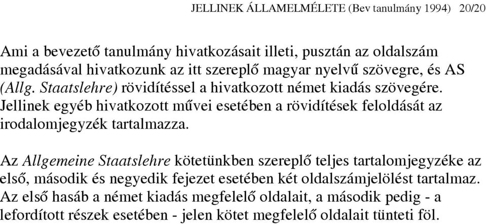 Jellinek egyéb hivatkozott művei esetében a rövidítések feloldását az irodalomjegyzék tartalmazza.