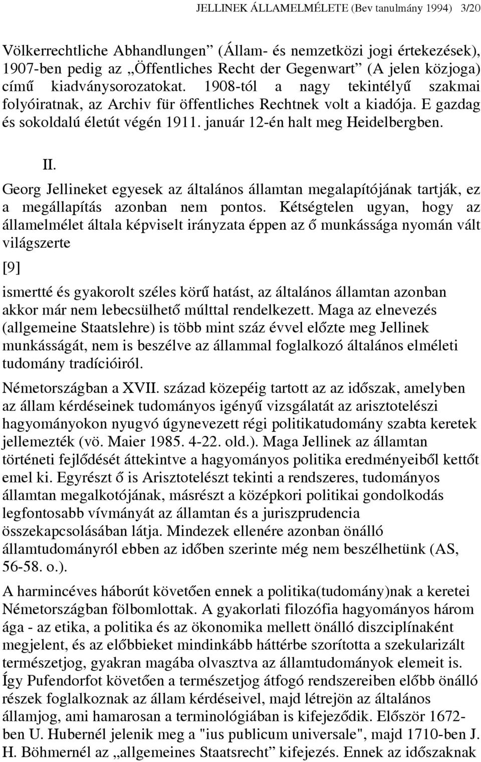 II. Georg Jellineket egyesek az általános államtan megalapítójának tartják, ez a megállapítás azonban nem pontos.