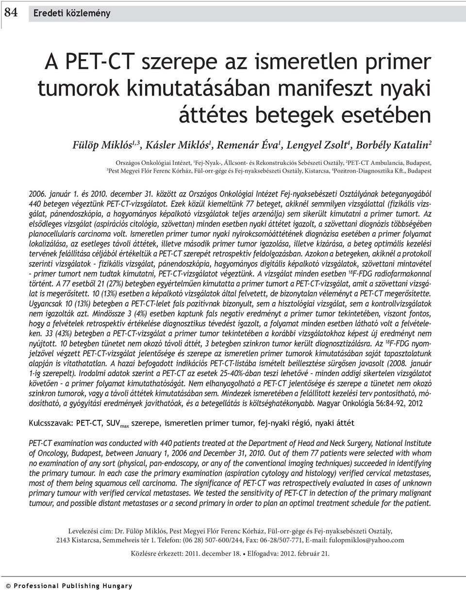 Kistarcsa, Pozitron-Diagnosztika Kft., Budapest 6. január. és. december. között az Országos Onkológiai Intézet Fej-nyaksebészeti Osztályának beteganyagából betegen végeztünk PET-CT-vizsgálatot.