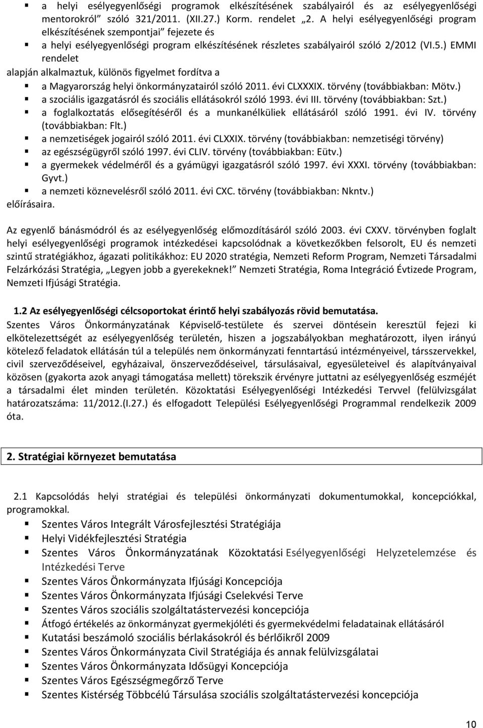 ) EMMI rendelet alapján alkalmaztuk, különös figyelmet fordítva a a Magyarország helyi önkormányzatairól szóló 2011. évi CLXXXIX. törvény (továbbiakban: Mötv.