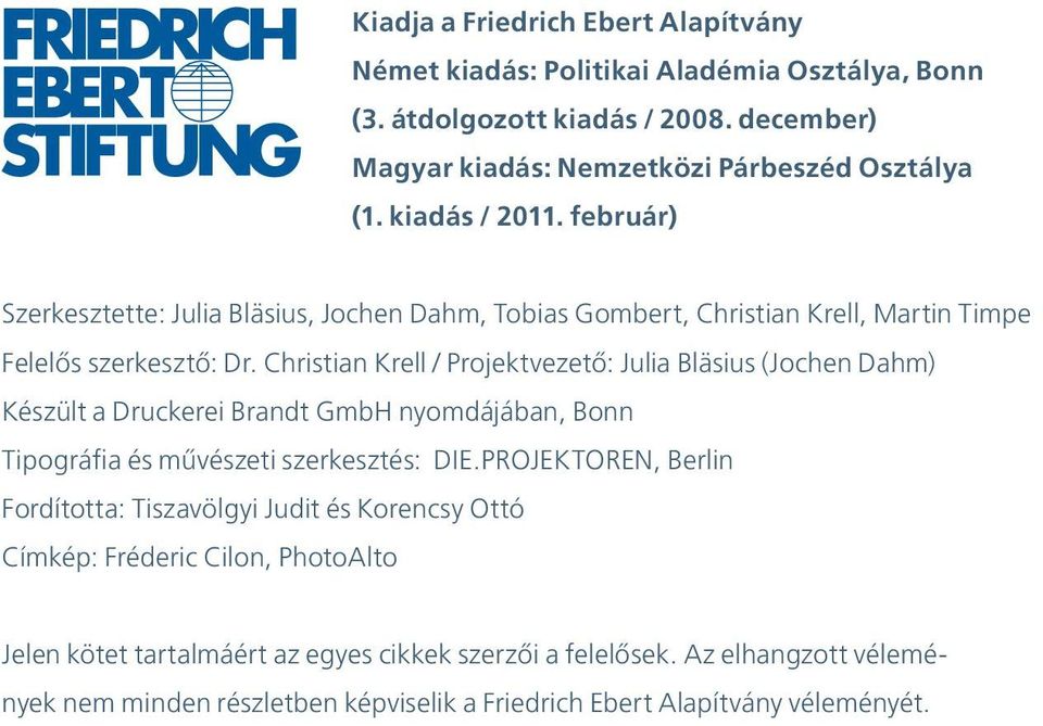 Christian Krell / Projektvezető: Julia Bläsius (Jochen Dahm) Készült a Druckerei Brandt GmbH nyomdájában, Bonn Tipográfia és művészeti szerkesztés: DIE.