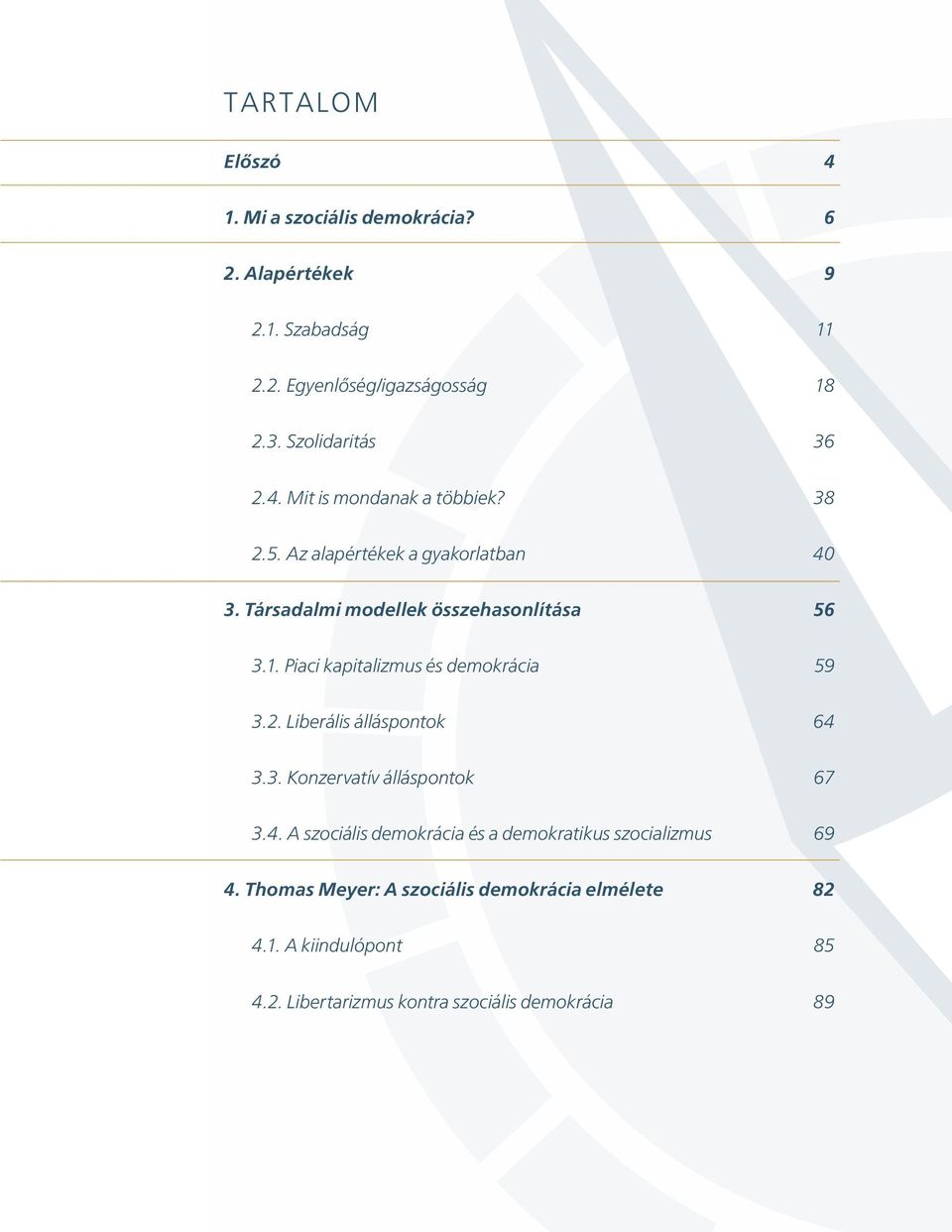 Piaci kapitalizmus és demokrácia 59 3.2. Liberális álláspontok 64 3.3. Konzervatív álláspontok 67 3.4. A szociális demokrácia és a demokratikus szocializmus 69 4.