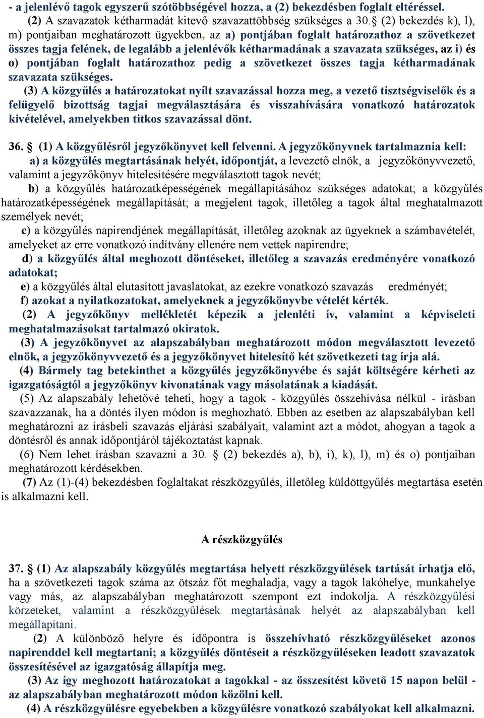 és o) pontjában foglalt határozathoz pedig a szövetkezet összes tagja kétharmadának szavazata szükséges.