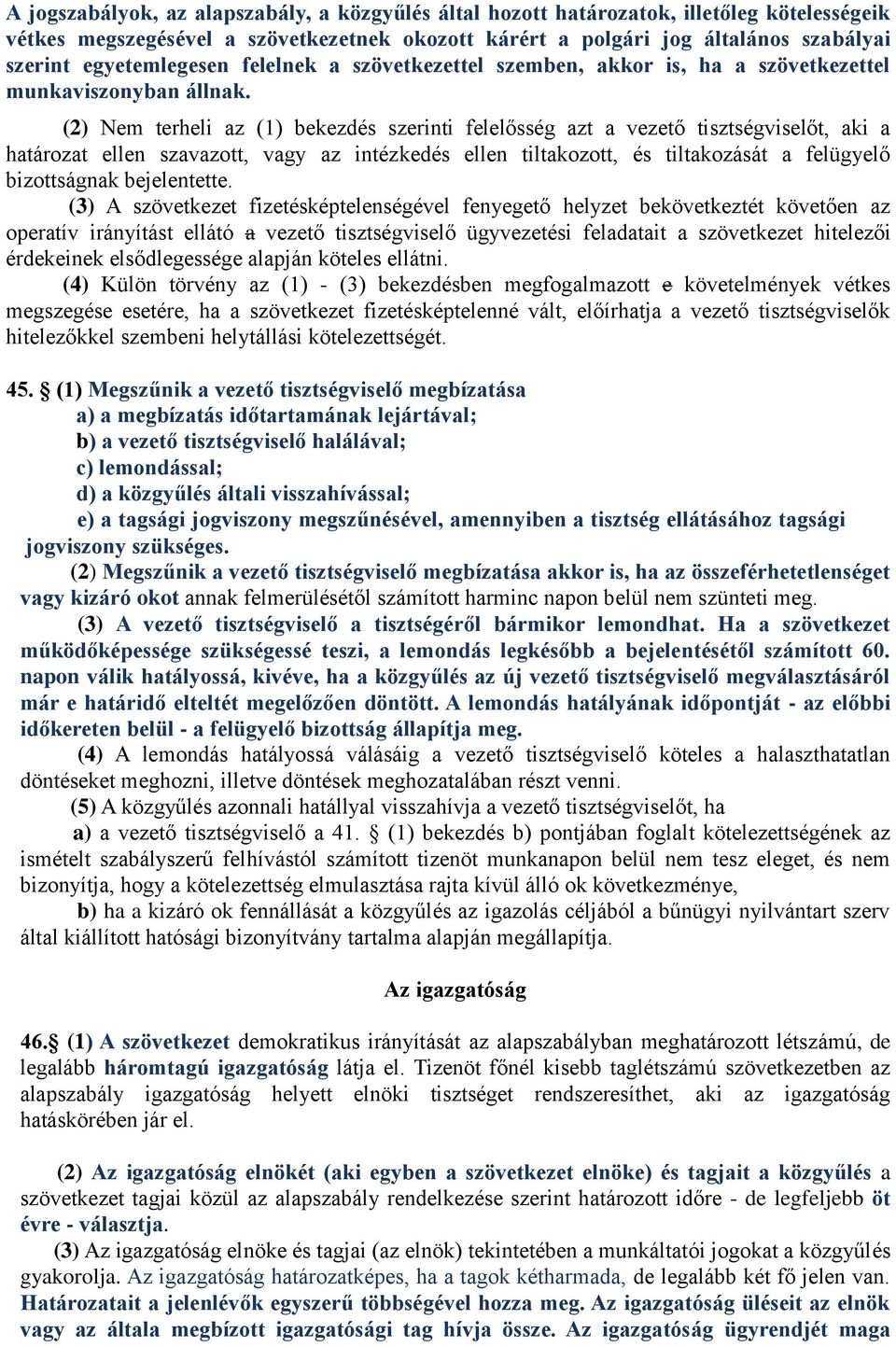 (2) Nem terheli az (1) bekezdés szerinti felelősség azt a vezető tisztségviselőt, aki a határozat ellen szavazott, vagy az intézkedés ellen tiltakozott, és tiltakozását a felügyelő bizottságnak