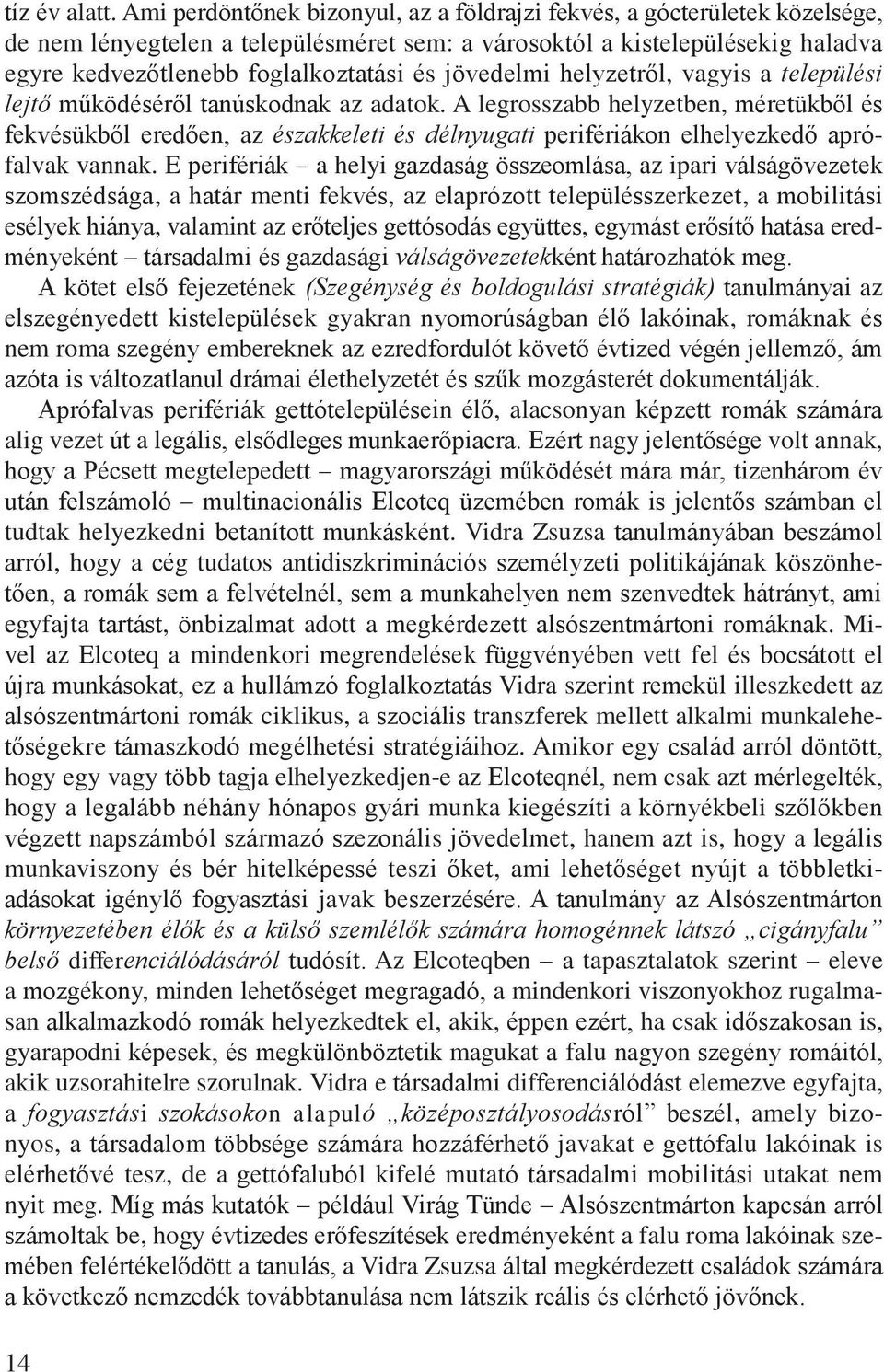 jövedelmi helyzetről, vagyis a települési lejtő működéséről tanúskodnak az adatok.