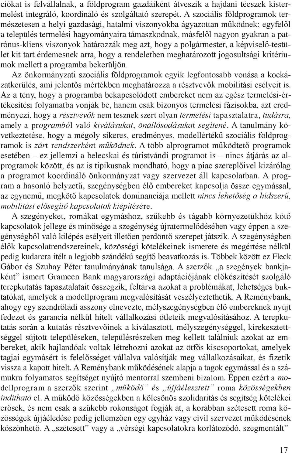 patrónus-kliens viszonyok határozzák meg azt, hogy a polgármester, a képviselő-testület kit tart érdemesnek arra, hogy a rendeletben meghatározott jogosultsági kritériumok mellett a programba