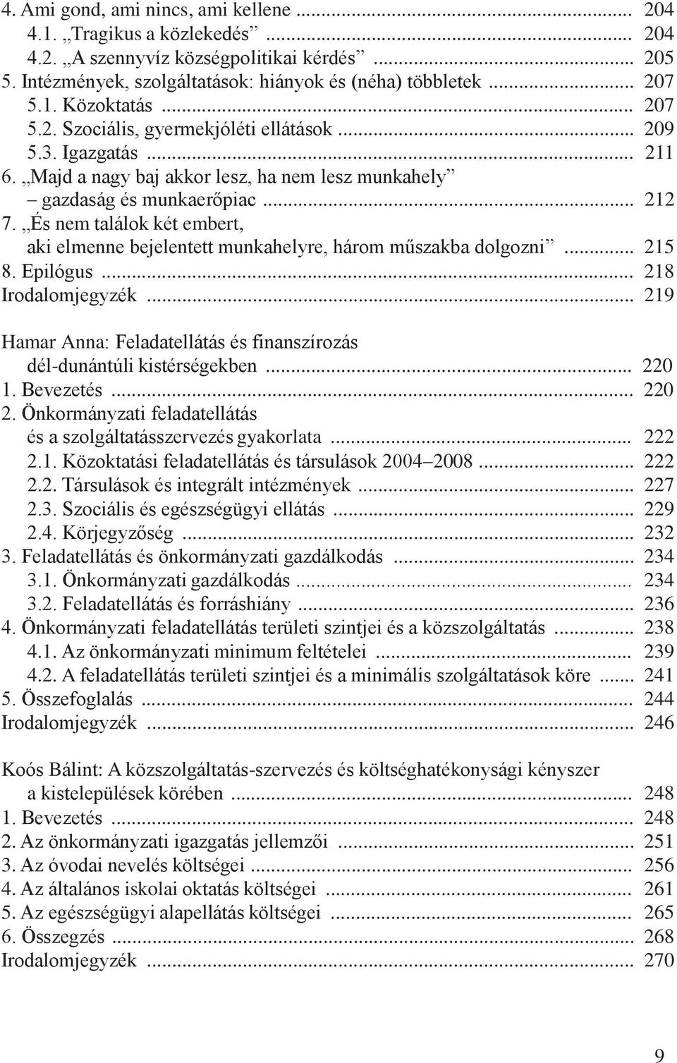 És nem találok két embert, aki elmenne bejelentett munkahelyre, három műszakba dolgozni... 215 8. Epilógus... 218 Irodalomjegyzék.