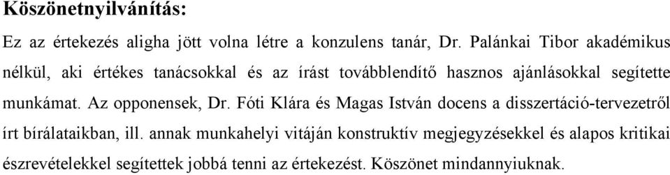 munkámat. Az opponensek, Dr. Fóti Klára és Magas István docens a disszertáció-tervezetről írt bírálataikban, ill.