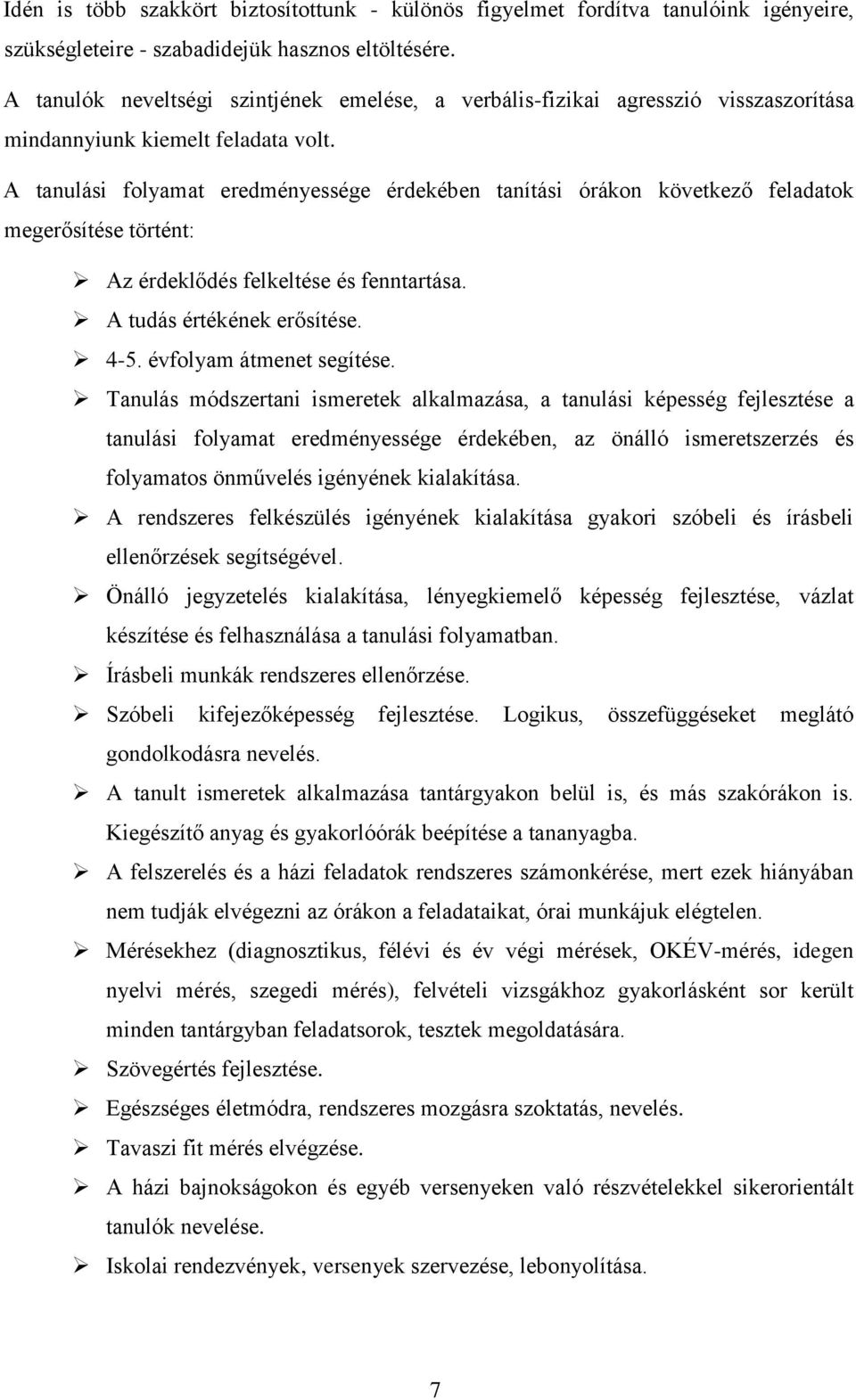 A tanulási folyamat eredményessége érdekében tanítási órákon következő feladatok megerősítése történt: Az érdeklődés felkeltése és fenntartása. A tudás értékének erősítése. 4-5.