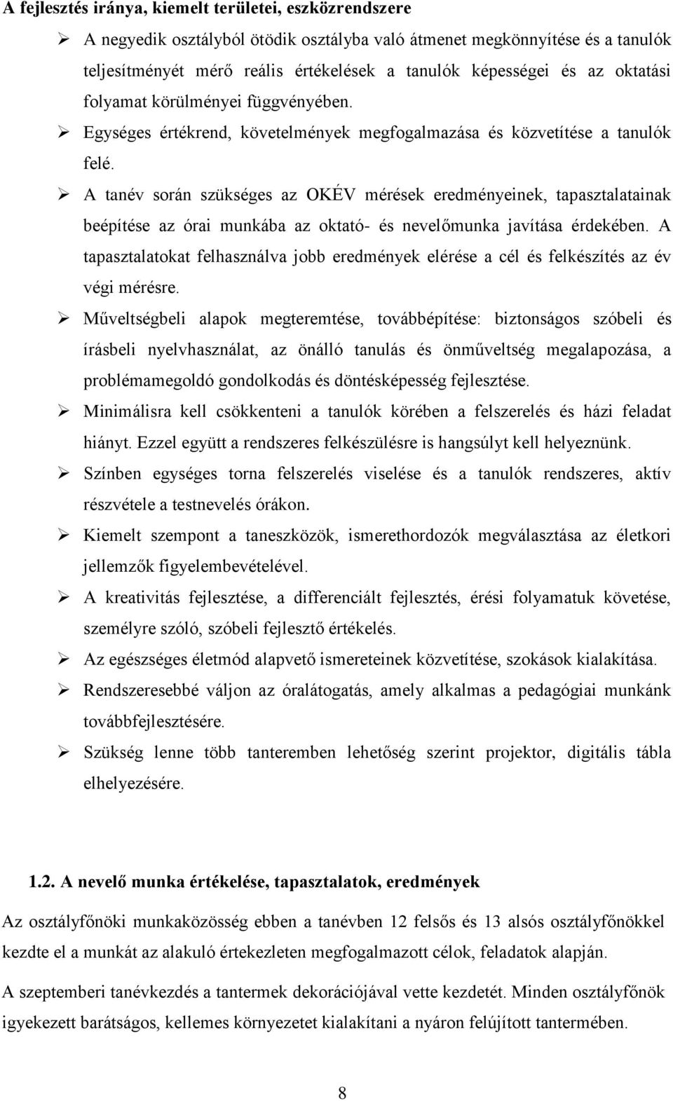 A tanév során szükséges az OKÉV mérések eredményeinek, tapasztalatainak beépítése az órai munkába az oktató- és nevelőmunka javítása érdekében.