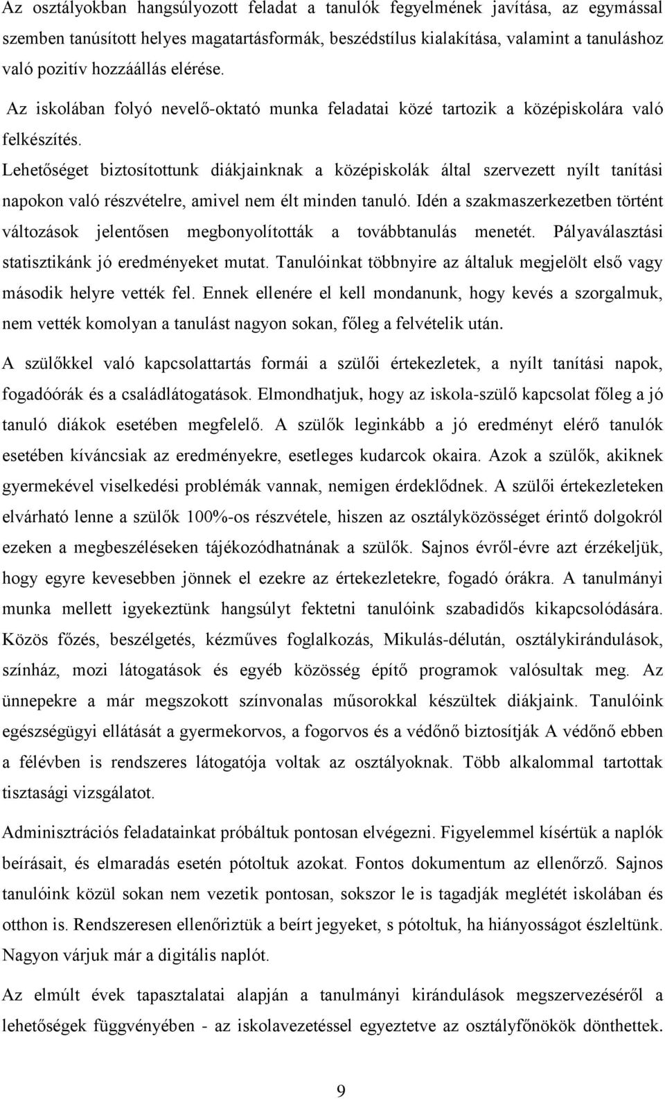 Lehetőséget biztosítottunk diákjainknak a középiskolák által szervezett nyílt tanítási napokon való részvételre, amivel nem élt minden tanuló.