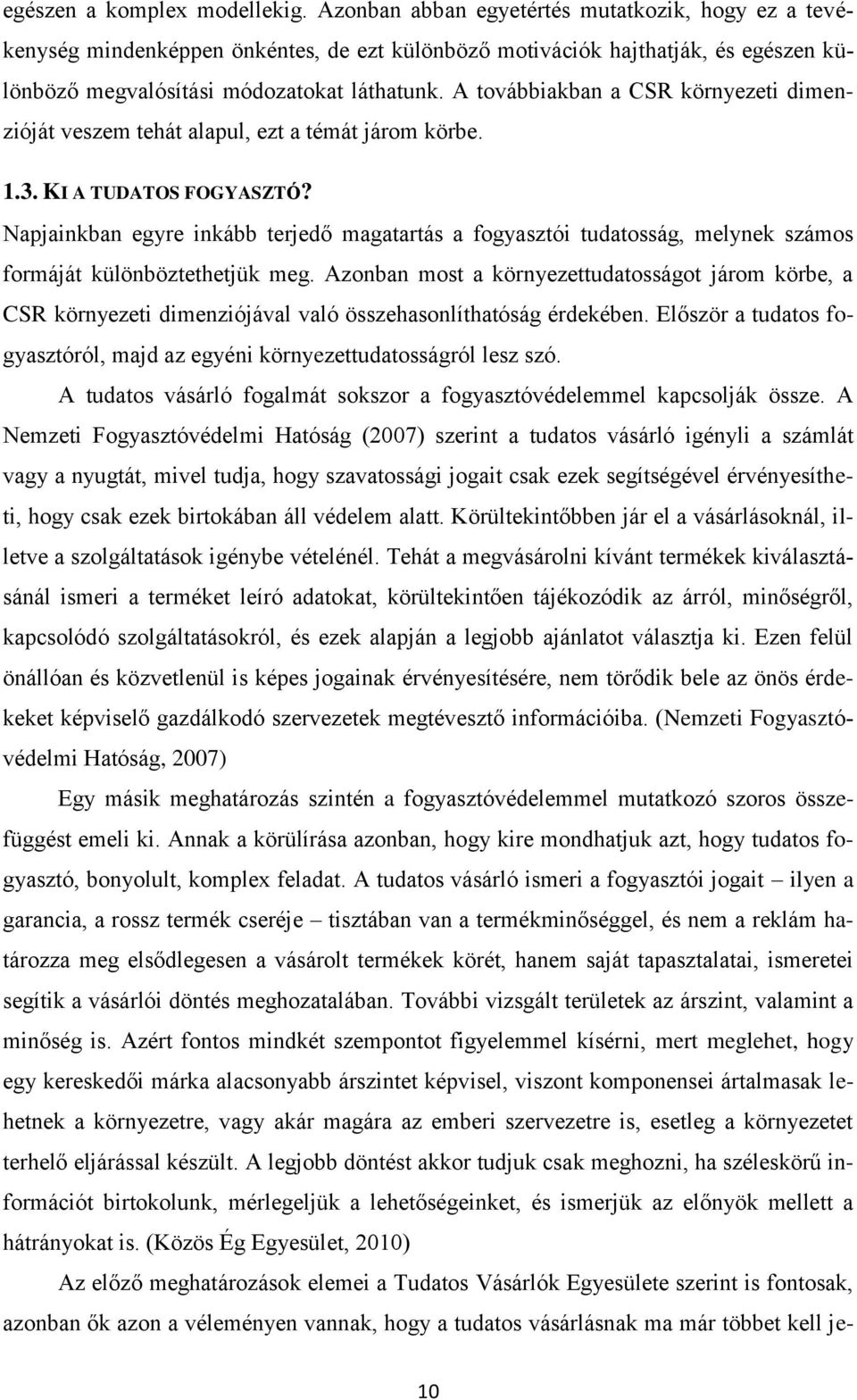 A továbbiakban a CSR környezeti dimenzióját veszem tehát alapul, ezt a témát járom körbe. 1.3. KI A TUDATOS FOGYASZTÓ?