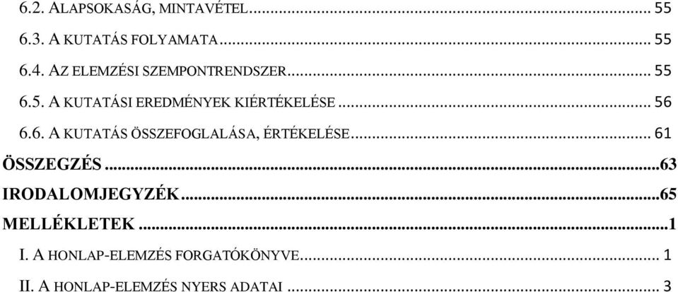 6. A KUTATÁS ÖSSZEFOGLALÁSA, ÉRTÉKELÉSE... 61 ÖSSZEGZÉS... 63 IRODALOMJEGYZÉK.