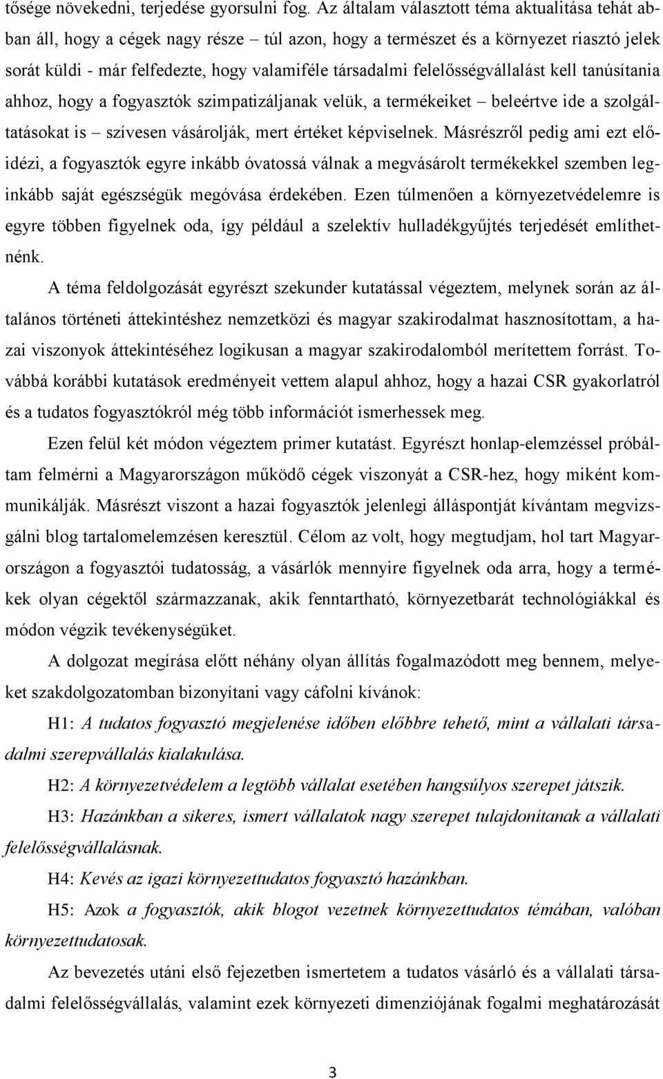 felelősségvállalást kell tanúsítania ahhoz, hogy a fogyasztók szimpatizáljanak velük, a termékeiket beleértve ide a szolgáltatásokat is szívesen vásárolják, mert értéket képviselnek.