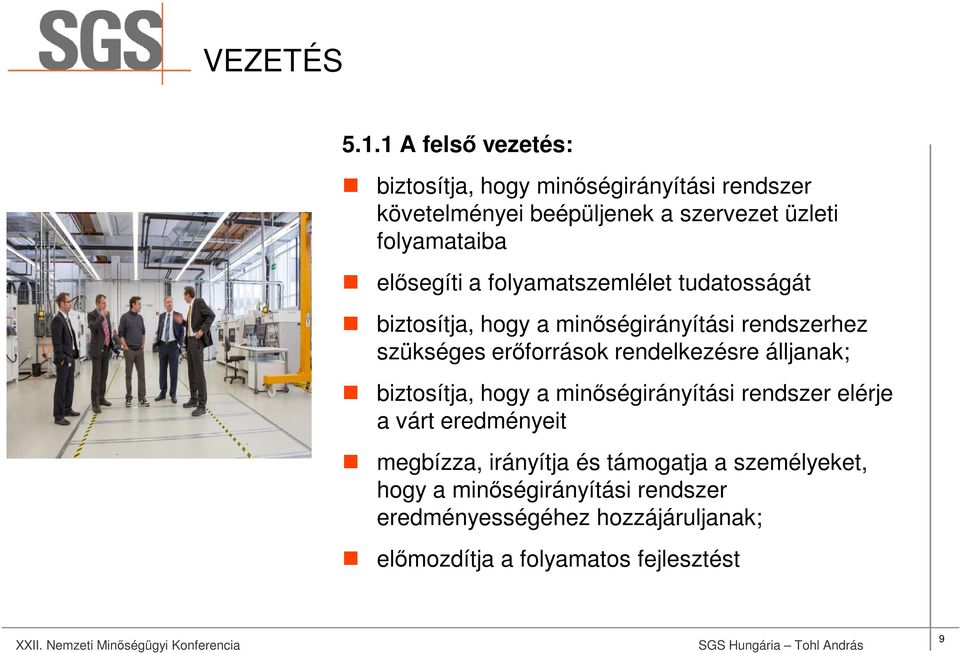 elősegíti a folyamatszemlélet tudatosságát biztosítja, hogy a minőségirányítási rendszerhez szükséges erőforrások