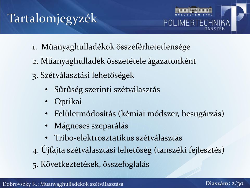 besugárzás) Mágneses szeparálás Tribo-elektrosztatikus szétválasztás 4.