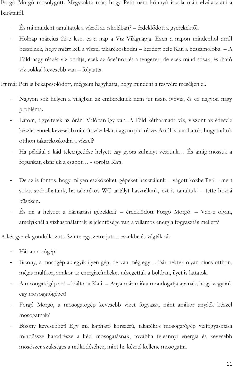 A Föld nagy részét víz borítja, ezek az óceánok és a tengerek, de ezek mind sósak, és iható víz sokkal kevesebb van folytatta.