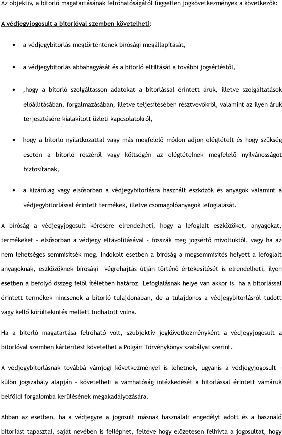 előállításában, forgalmazásában, illetve teljesítésében résztvevőkről, valamint az ilyen áruk terjesztésére kialakított üzleti kapcsolatokról, hogy a bitorló nyilatkozattal vagy más megfelelő módon