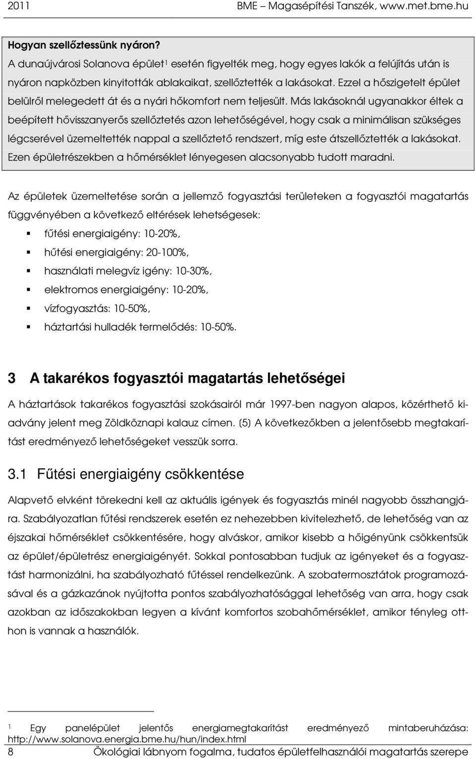 Ezzel a hőszigetelt épület belülről melegedett át és a nyári hőkomfort nem teljesült.