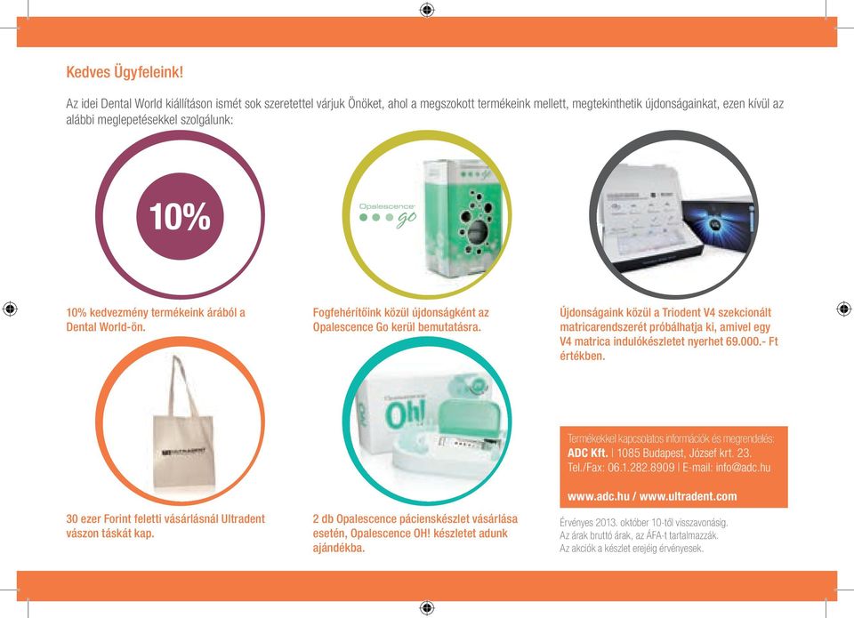 kedvezmény termékeink árából a Dental World-ön. Fogfehérítőink közül újdonságként az Opalescence Go kerül bemutatásra.