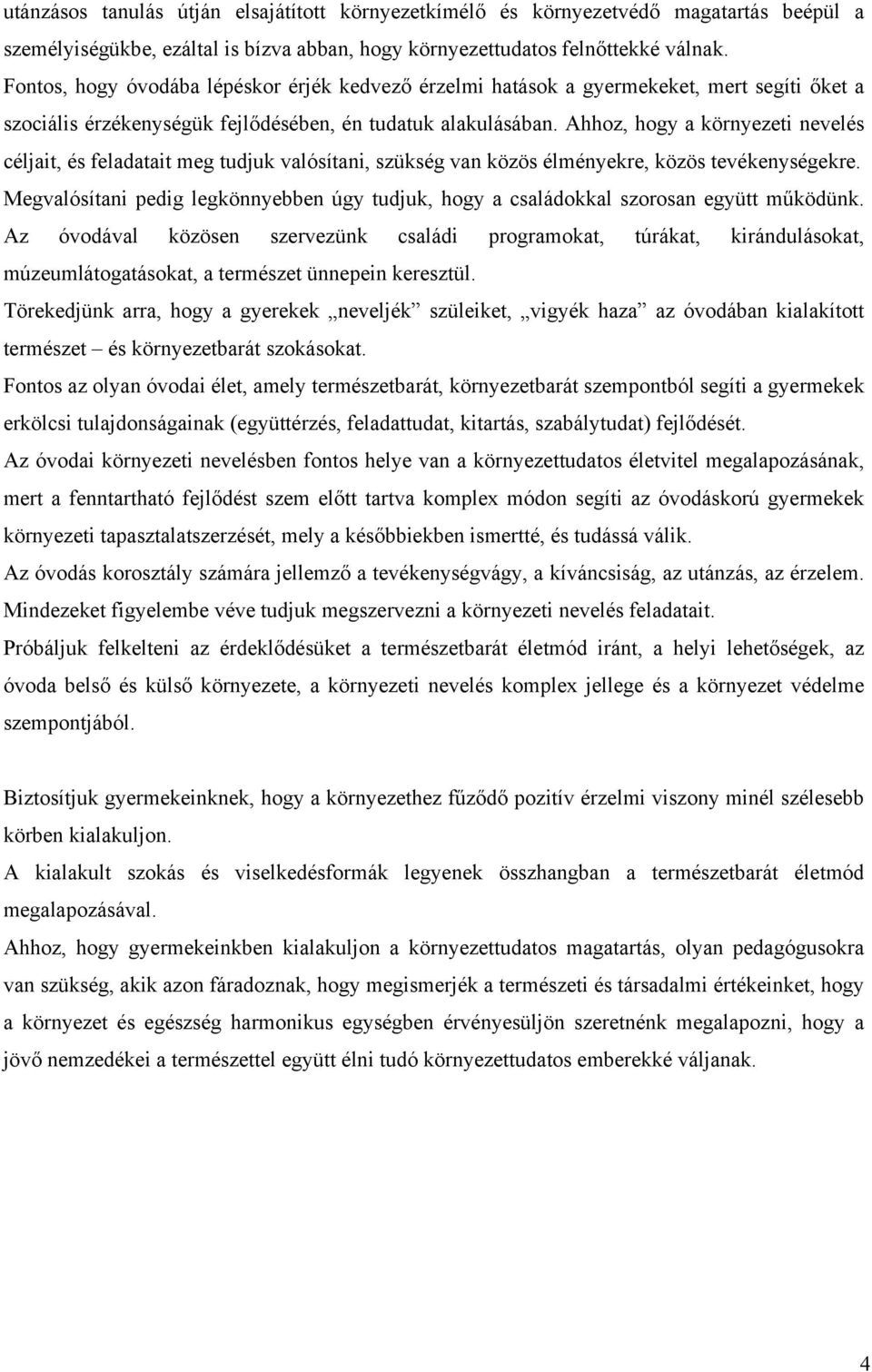 Ahhoz, hogy a környezeti nevelés céljait, és feladatait meg tudjuk valósítani, szükség van közös élményekre, közös tevékenységekre.