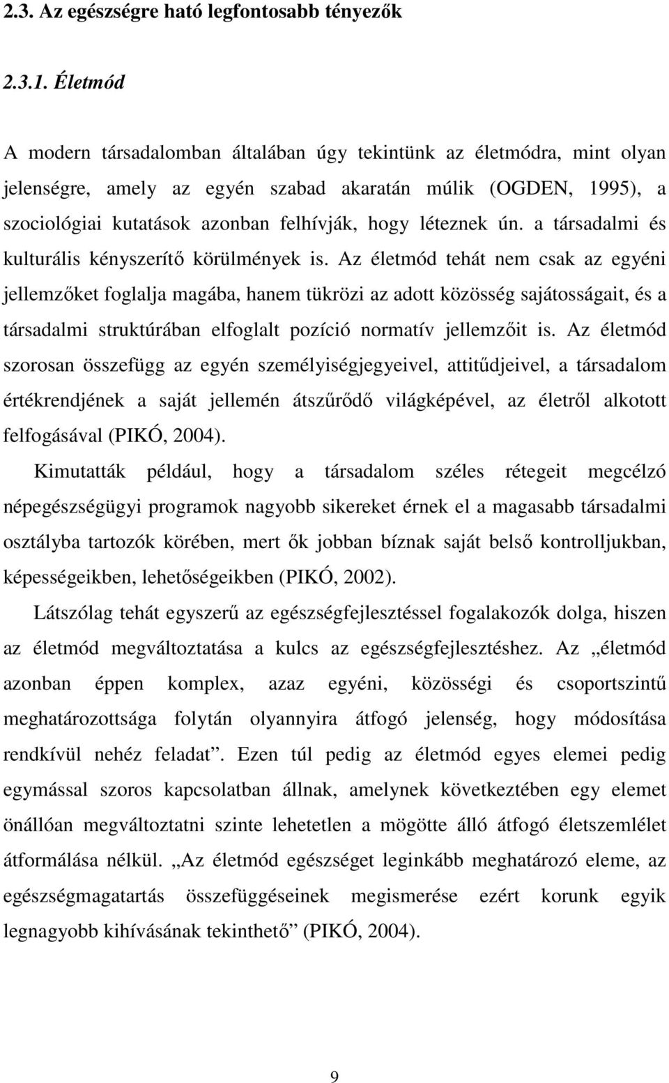 léteznek ún. a társadalmi és kulturális kényszerítı körülmények is.