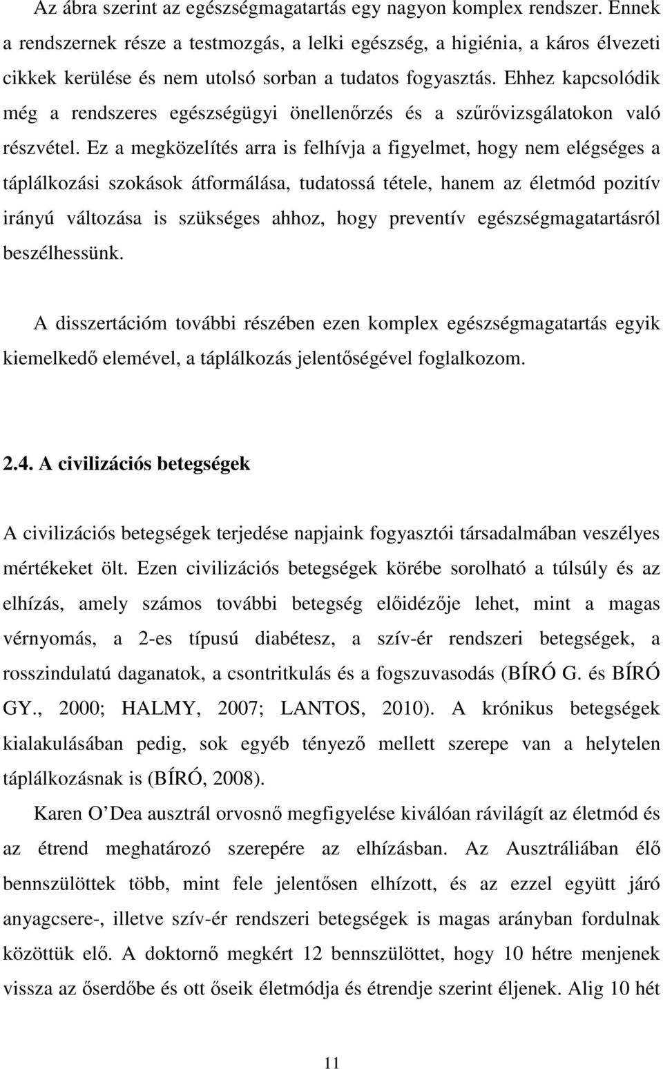 Ehhez kapcsolódik még a rendszeres egészségügyi önellenırzés és a szőrıvizsgálatokon való részvétel.