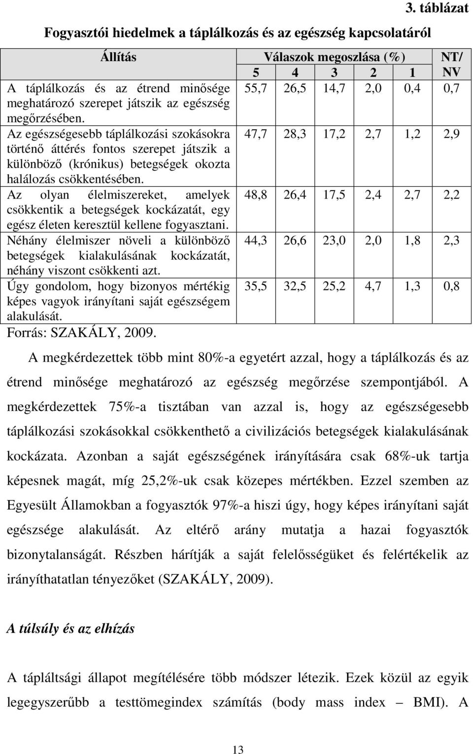 Az olyan élelmiszereket, amelyek csökkentik a betegségek kockázatát, egy egész életen keresztül kellene fogyasztani.