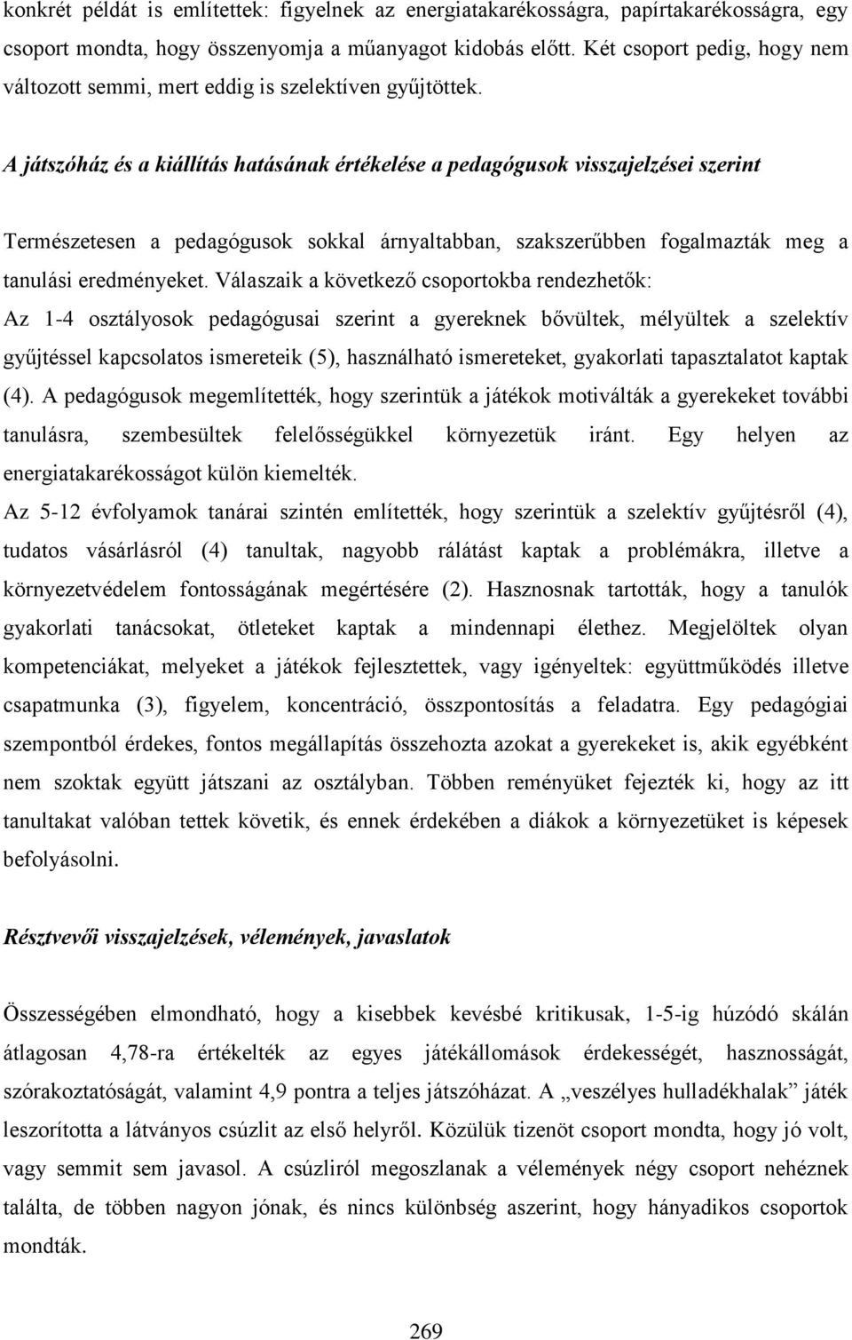 A játszóház és a kiállítás hatásának értékelése a pedagógusok visszajelzései szerint Természetesen a pedagógusok sokkal árnyaltabban, szakszerűbben fogalmazták meg a tanulási eredményeket.