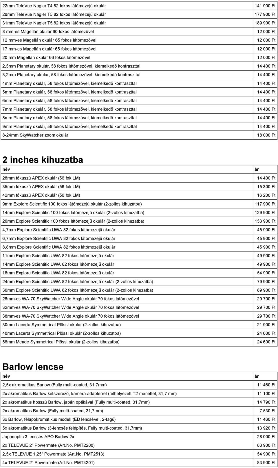 okul, 58 fokos látómezővel, kiemelkedő kontraszttal 14 400 Ft 3,2mm Planetary okul, 58 fokos látómezővel, kiemelkedő kontraszttal 14 400 Ft 4mm Planetary okul, 58 fokos látómezővel, kiemelkedő