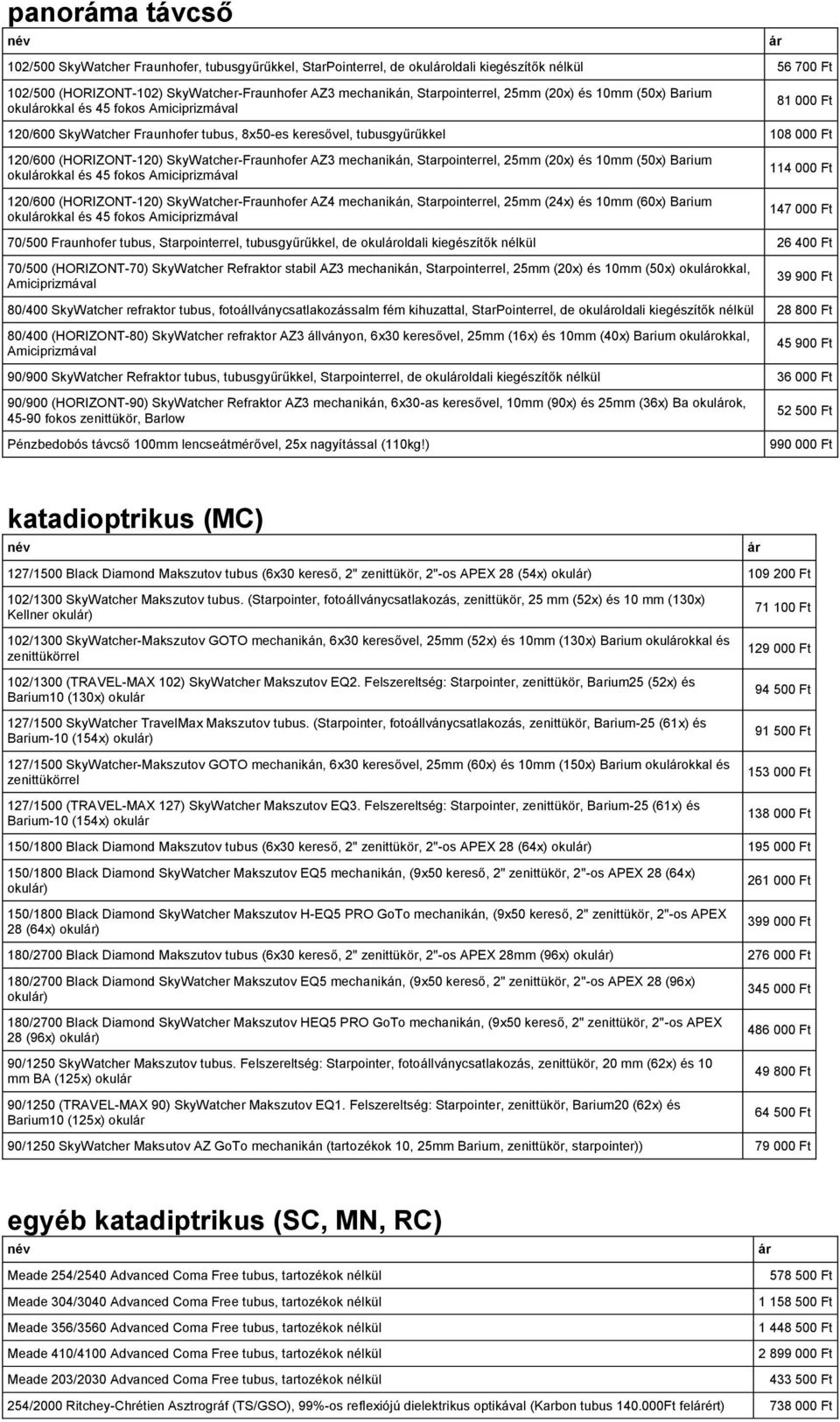 SkyWatcher-Fraunhofer AZ3 mechanikán, Starpointerrel, 25mm (20x) és 10mm (50x) Barium okulokkal és 45 fokos Amiciprizmával 120/600 (HORIZONT-120) SkyWatcher-Fraunhofer AZ4 mechanikán, Starpointerrel,