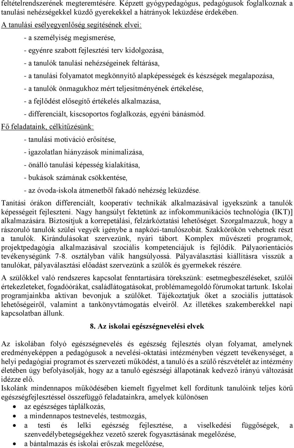 megkönnyítő alapképességek és készségek megalapozása, - a tanulók önmagukhoz mért teljesítményének értékelése, - a fejlődést elősegítő értékelés alkalmazása, - differenciált, kiscsoportos