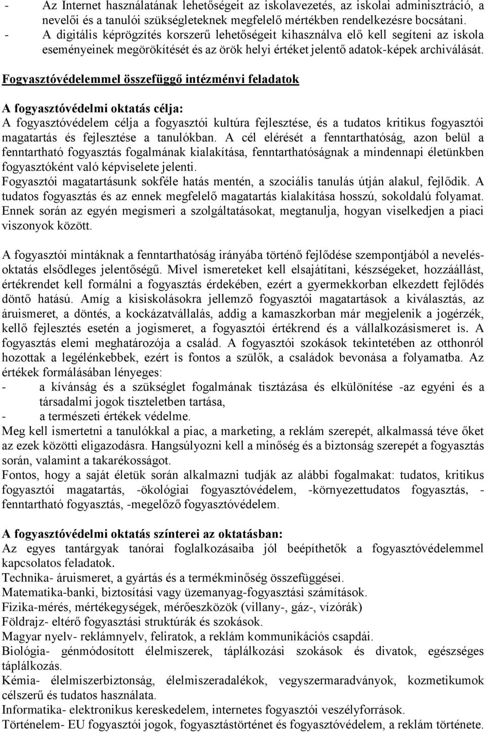 Fogyasztóvédelemmel összefüggő intézményi feladatok A fogyasztóvédelmi oktatás célja: A fogyasztóvédelem célja a fogyasztói kultúra fejlesztése, és a tudatos kritikus fogyasztói magatartás és