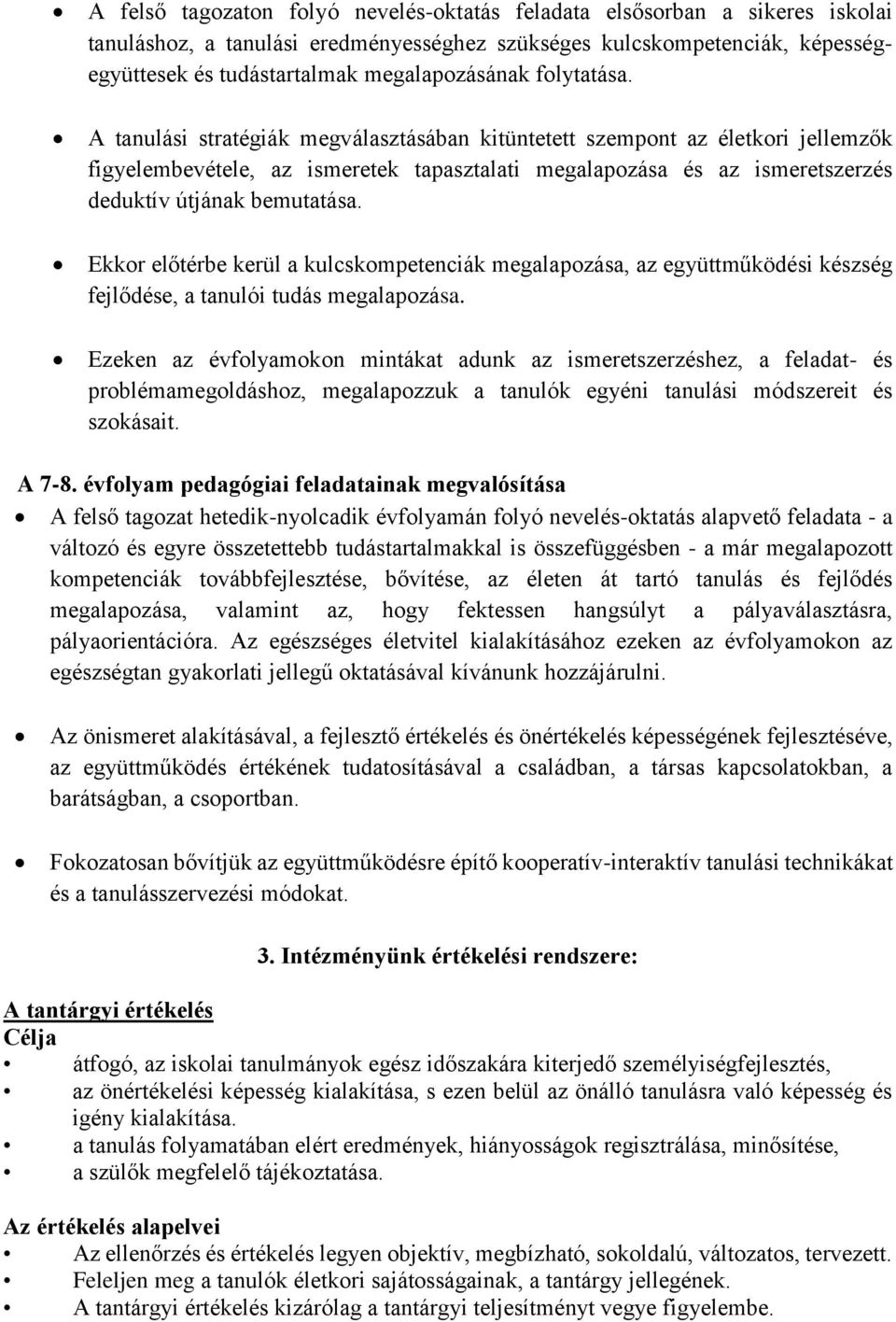 Ekkor előtérbe kerül a kulcskompetenciák megalapozása, az együttműködési készség fejlődése, a tanulói tudás megalapozása.