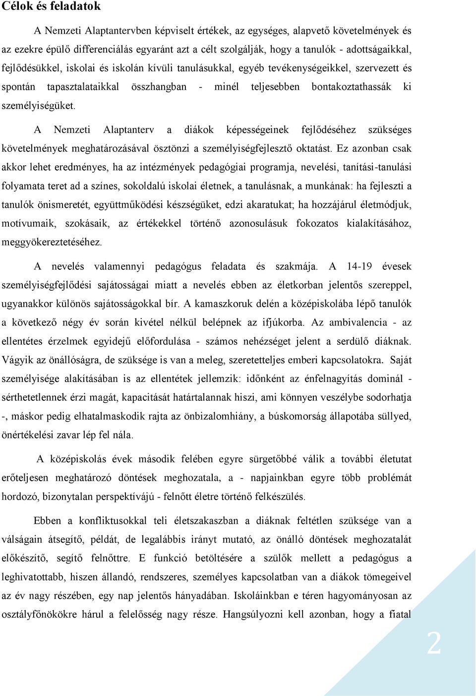 A Nemzeti Alaptanterv a diákok képességeinek fejlődéséhez szükséges követelmények meghatározásával ösztönzi a személyiségfejlesztő oktatást.