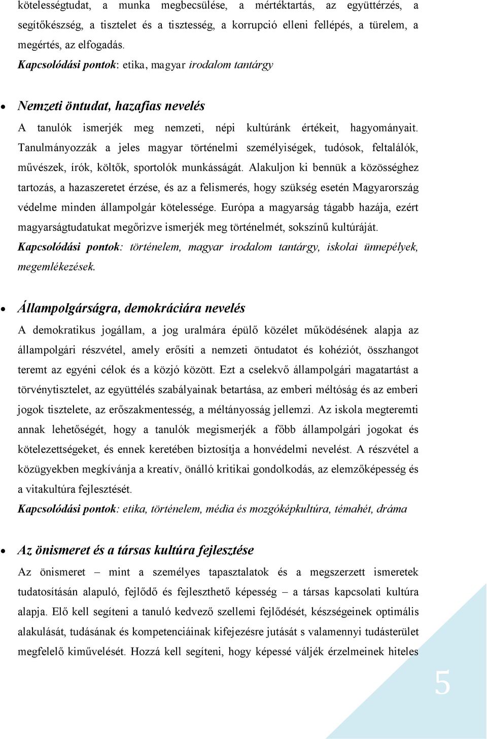 Tanulmányozzák a jeles magyar történelmi személyiségek, tudósok, feltalálók, művészek, írók, költők, sportolók munkásságát.